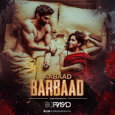 Aabaad Barbaad (Deep House Mix) DJ Prasad